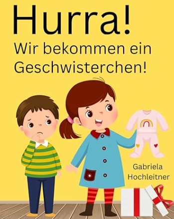 Hurra! Wir bekommen ein Geschwisterchen!: Eine kleine Schwester für Geschwister