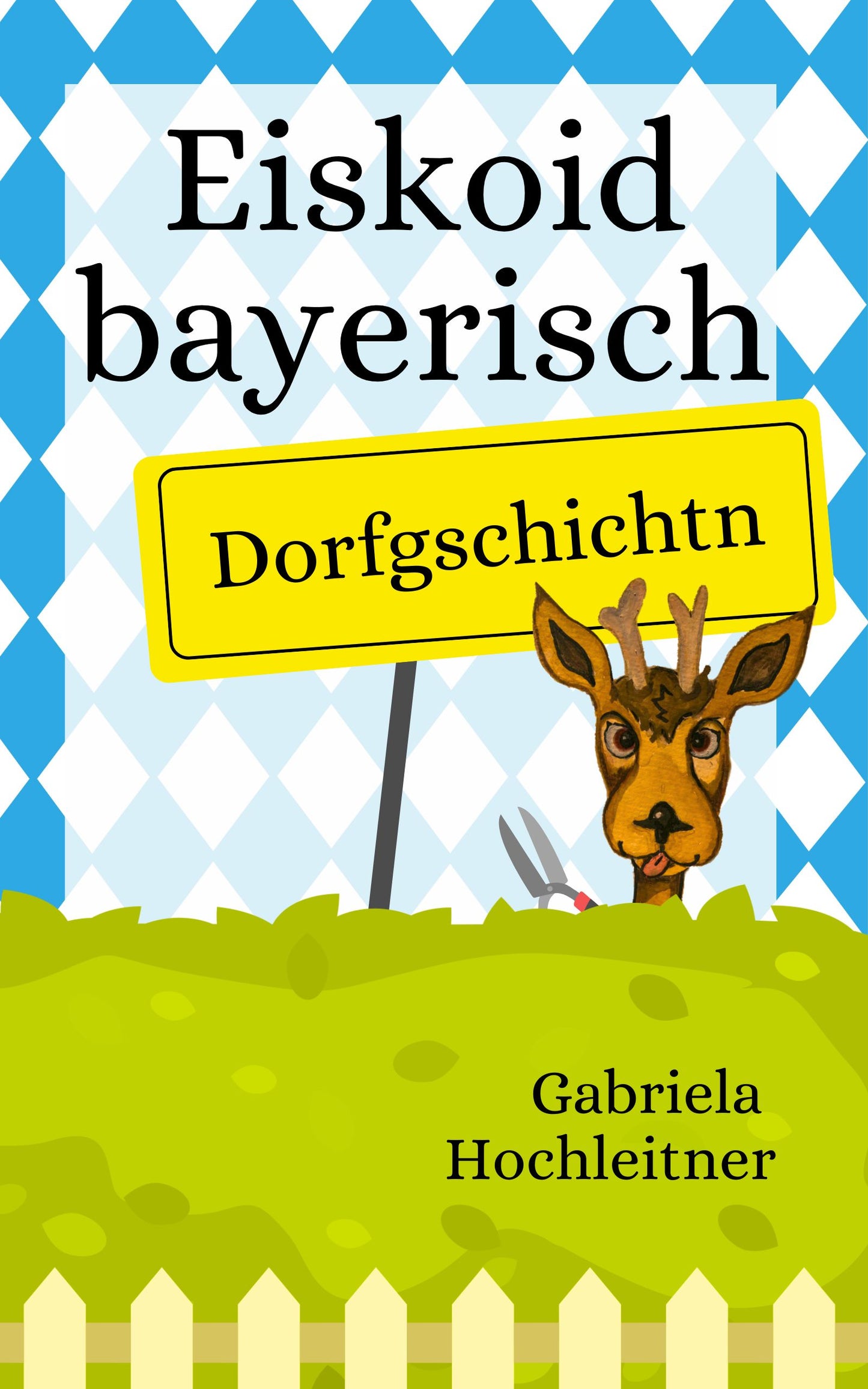 Eiskoid bayerisch - Dorfgschichtn - bayerische Kurzgeschichten und Gedichte