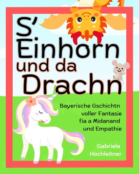 S'Einhorn und da Drachn - bayerisches Kinderbuch